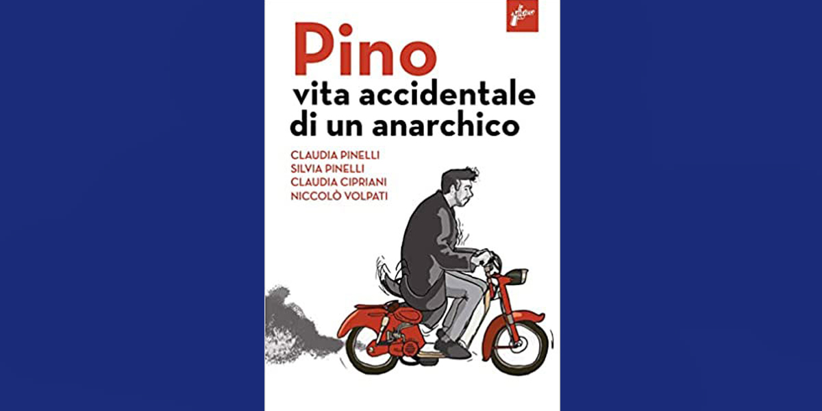 Pino - vita accidentale di un anarchico